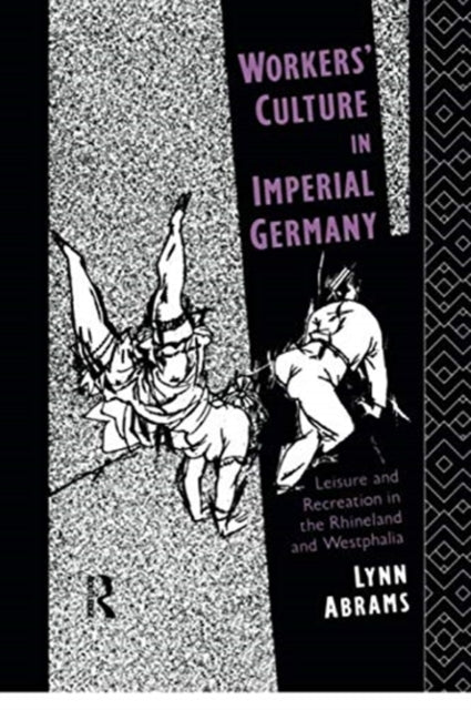 Book cover of: Workers' Culture in Imperial Germany. By: Lynn Abrams