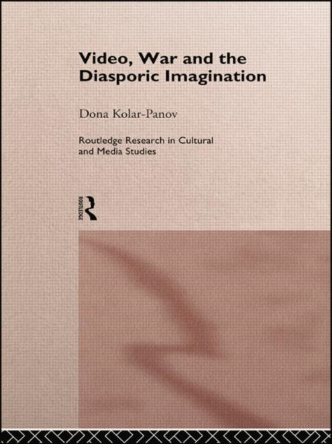 Book cover of: Video, War and the Diasporic Imagination. By: Dona Kolar-Panov