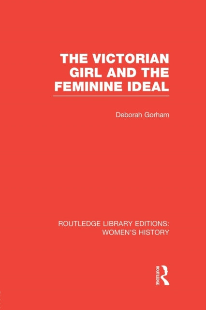 Book cover of: Victorian Girl and the Feminine Ideal. By: Deborah Gorham