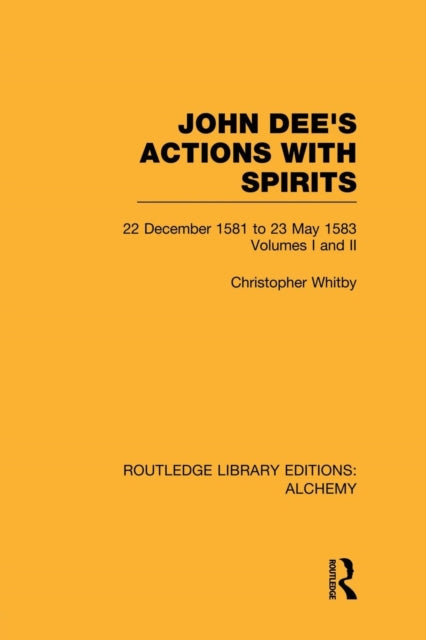 Book cover of: John Dee's Actions with Spirits (Volumes 1 and 2). By: Christopher Whitby