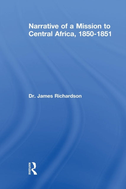 Book cover of: Narrative of a Mission to Central Africa, 1850-1851. By: J. Richardson