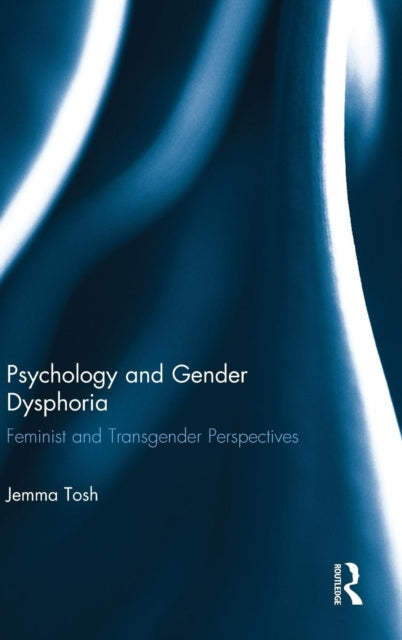 Book cover of: Psychology and Gender Dysphoria. By: Jemma Tosh