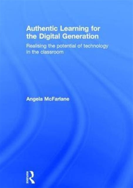 Book cover of: Authentic Learning for the Digital Generation. By: Angela McFarlane