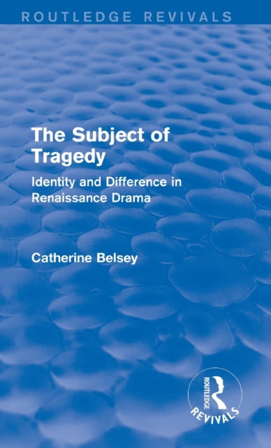 Book cover of: Subject of Tragedy (Routledge Revivals). By: Catherine Belsey