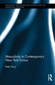Book cover of: Masculinity in Contemporary New York Fiction. By: Peter Ferry