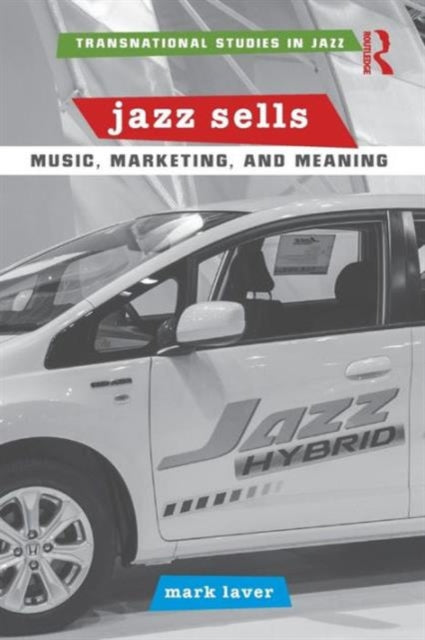 Book cover of: Jazz Sells: Music, Marketing, and Meaning. By: Mark Laver