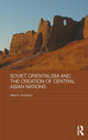 Book cover of: Soviet Orientalism and the Creation of Central Asian Nations. By: Alfrid Bustanov