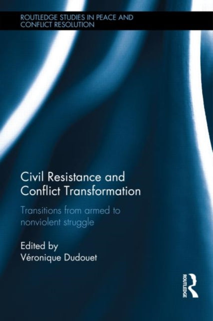 Book cover of: Civil Resistance and Conflict Transformation. By: Veronique Dudouet