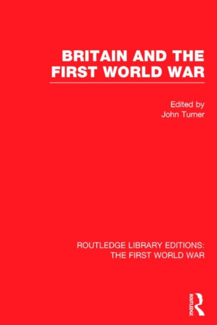 Book cover of: Britain and the First World War (RLE The First World War). By: John Turner
