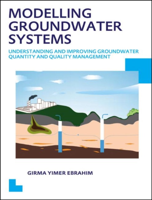 Book cover of: Modelling Groundwater Systems: Understanding and Improving Groundwater Quantity and Quality Management. By: Girma Yimer Ebrahim