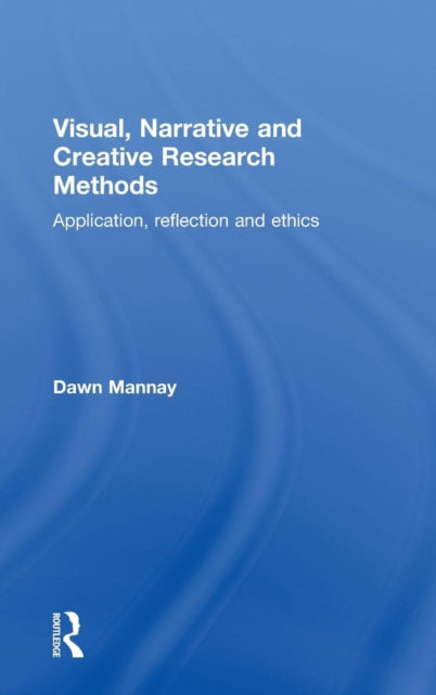 Book cover of: Visual, Narrative and Creative Research Methods. By: Dawn Mannay