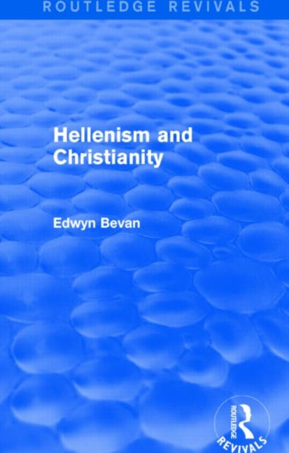 Book cover of: Hellenism and Christianity (Routledge Revivals). By: Edwyn Bevan
