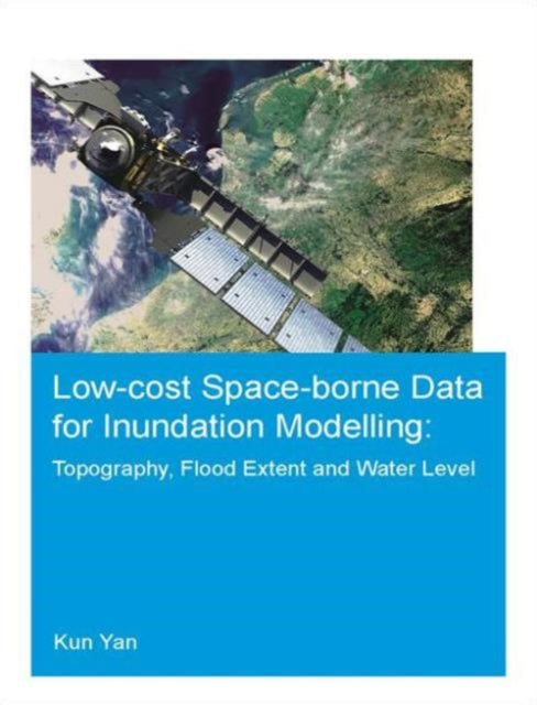 Book cover of: Low-cost space-borne data for inundation modelling: topography, flood extent and water level. By: Kun Yan