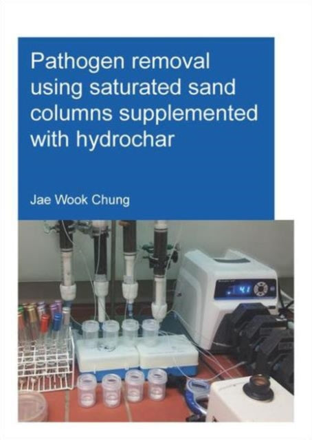 Book cover of: Pathogen removal using saturated sand columns supplemented with hydrochar. By: Jae Wook Chung
