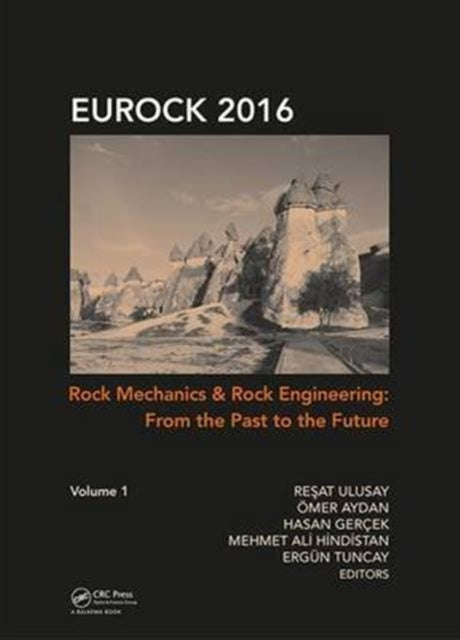 Book cover of: Rock Mechanics and Rock Engineering: From the Past to the Future. By: Reşat Ulusay