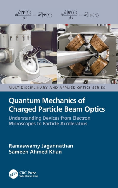 Book cover of: Quantum Mechanics of Charged Particle Beam Optics. By: Sameen Ahmed Khan