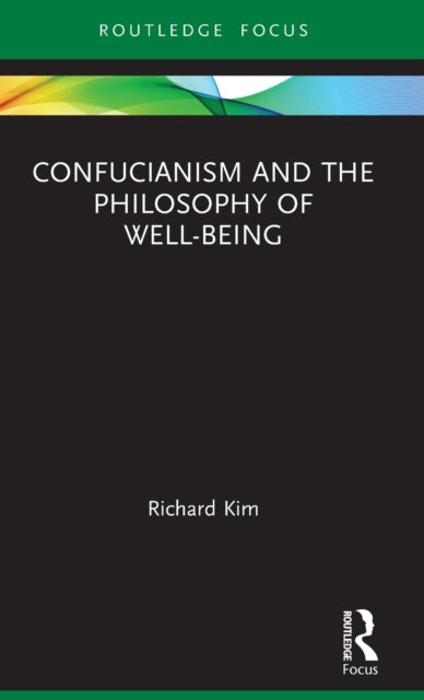 Book cover of: Confucianism and the Philosophy of Well-Being. By: Richard Kim