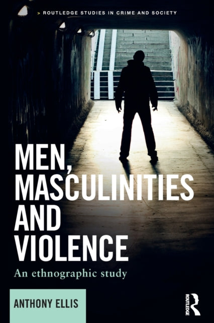 Book cover of: Men, Masculinities and Violence. By: Anthony Ellis