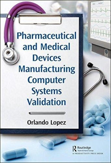 Book cover of: Pharmaceutical and Medical Devices Manufacturing Computer Systems Validation. By: Orlando Lopez