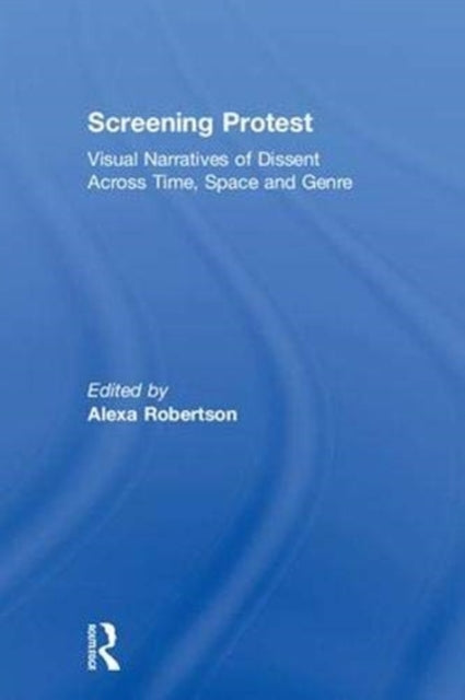 Book cover of: Screening Protest. By: Alexa Robertson
