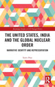 Book cover of: United States, India and the Global Nuclear Order. By: Tanvi Pate