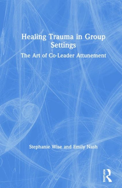 Book cover of: Healing Trauma in Group Settings. By: Stephanie Wise