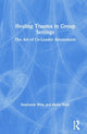 Book cover of: Healing Trauma in Group Settings. By: Stephanie Wise