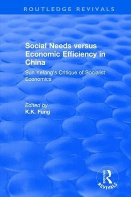 Book cover of: Revival: Social needs versus economic efficiency in China : Sun Yefang's critique of socialist economics / edited and translated with an introduction by K.K. Fung. (1982). By: K. K. Fung