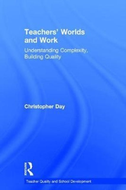 Book cover of: Teachers’ Worlds and Work. By: Christopher Day