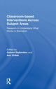 Book cover of: Classroom-based Interventions Across Subject Areas. By: Gabriel J. Stylianides