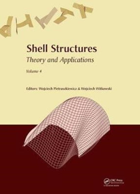 Book cover of: Shell Structures: Theory and Applications Volume 4. By: Wojciech Witkowski