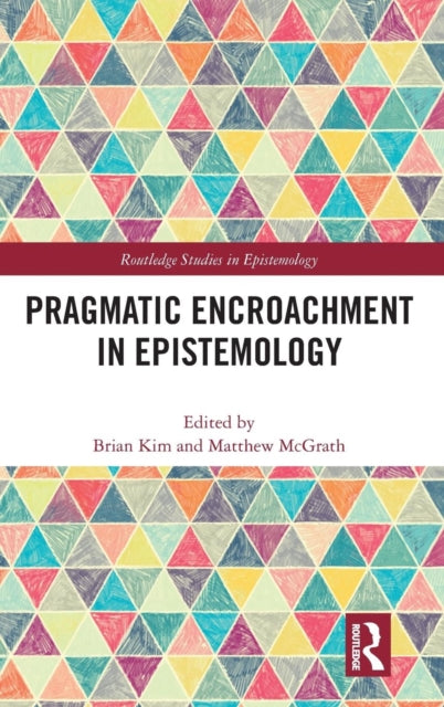Book cover of: Pragmatic Encroachment in Epistemology. By: Brian Kim