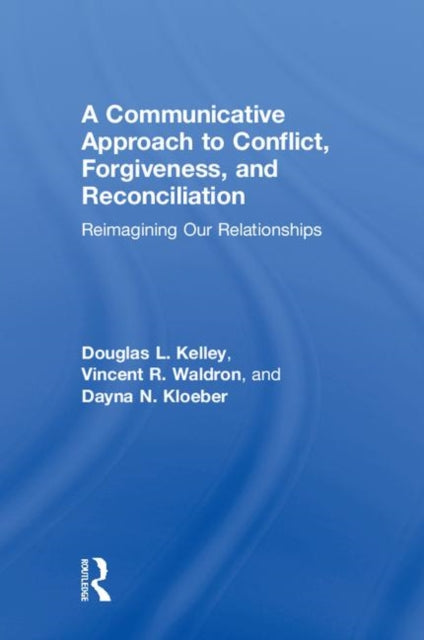 Book cover of: Communicative Approach to Conflict, Forgiveness, and Reconciliation. By: Douglas L. Kelley