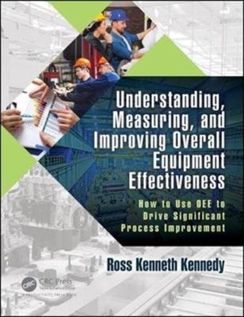 Book cover of: Understanding, Measuring, and Improving Overall Equipment Effectiveness. By: Ross Kenneth Kennedy