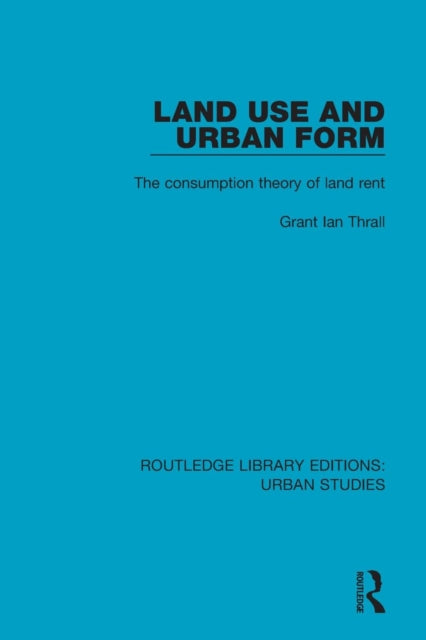 Book cover of: Land Use and Urban Form. By: Grant Ian Thrall
