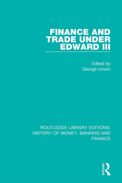 Book cover of: Finance and Trade Under Edward III. By: George Unwin