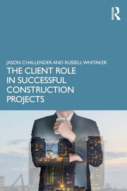 Book cover of: Client Role in Successful Construction Projects. By: Jason Challender