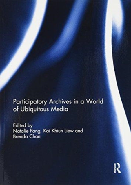 Book cover of: Participatory archives in a world of ubiquitous media. By: Natalie Pang