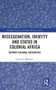 Book cover of: Miscegenation, Identity and Status in Colonial Africa. By: Lawrence Mbogoni