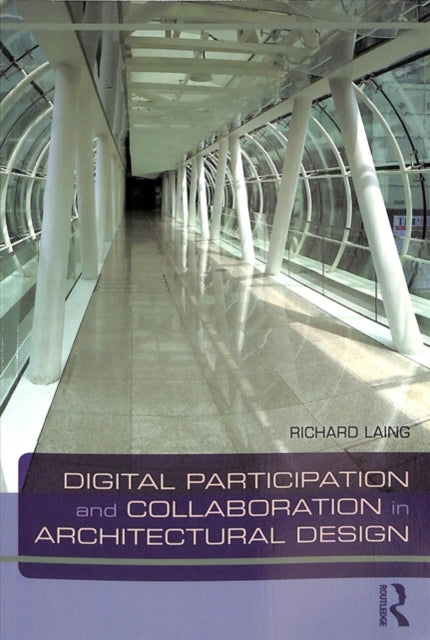 Book cover of: Digital Participation and Collaboration in Architectural Design. By: Richard Laing