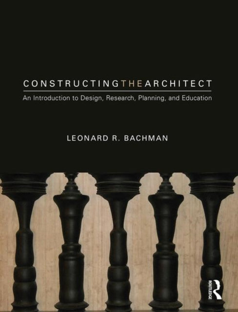 Book cover of: Constructing the Architect. By: Leonard R. Bachman