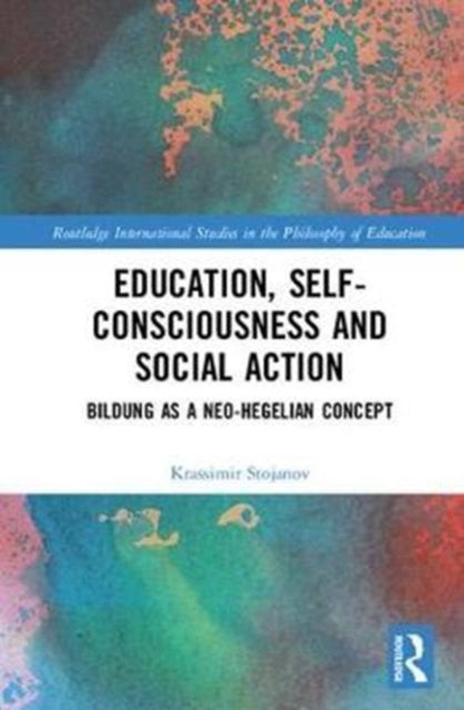 Book cover of: Education, Self-consciousness and Social Action. By: Krassimir Stojanov