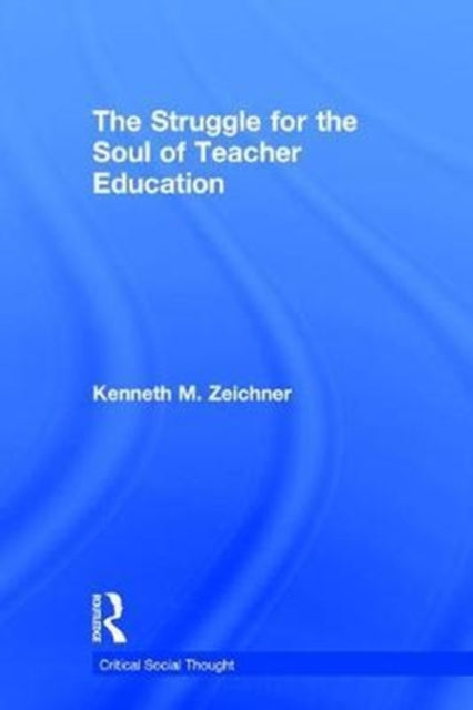 Book cover of: Struggle for the Soul of Teacher Education. By: Ken Zeichner