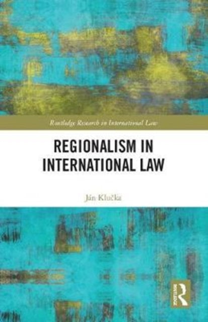 Book cover of: Regionalism in International Law. By: Ján Klučka