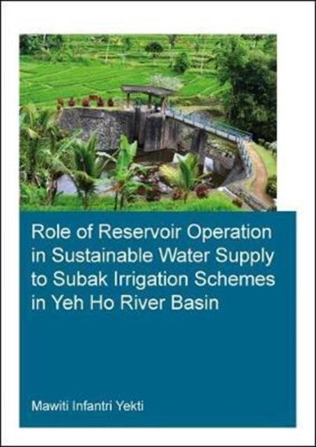 Book cover of: Role of Reservoir Operation in Sustainable Water Supply to Subak Irrigation Schemes in Yeh Ho River Basin. By: Mawiti Infantri Yeketi