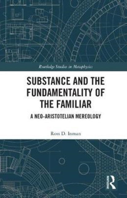 Book cover of: Substance and the Fundamentality of the Familiar. By: Ross D. Inman