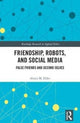 Book cover of: Friendship, Robots, and Social Media. By: Alexis M. Elder