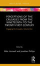 Book cover of: Perceptions of the Crusades from the Nineteenth to the Twenty-First Century. By: Jonathan Phillips