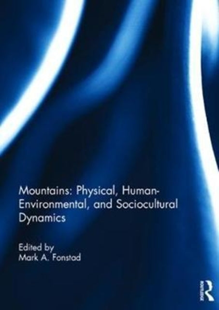 Book cover of: Mountains: Physical, Human-Environmental, and Sociocultural Dynamics. By: Mark A. Fonstad