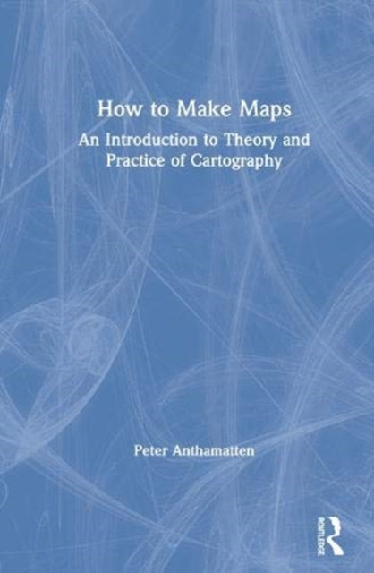 Book cover of: How to Make Maps. By: Peter Anthamatten